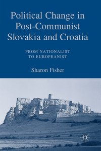 bokomslag Political Change in Post-Communist Slovakia and Croatia: From Nationalist to Europeanist