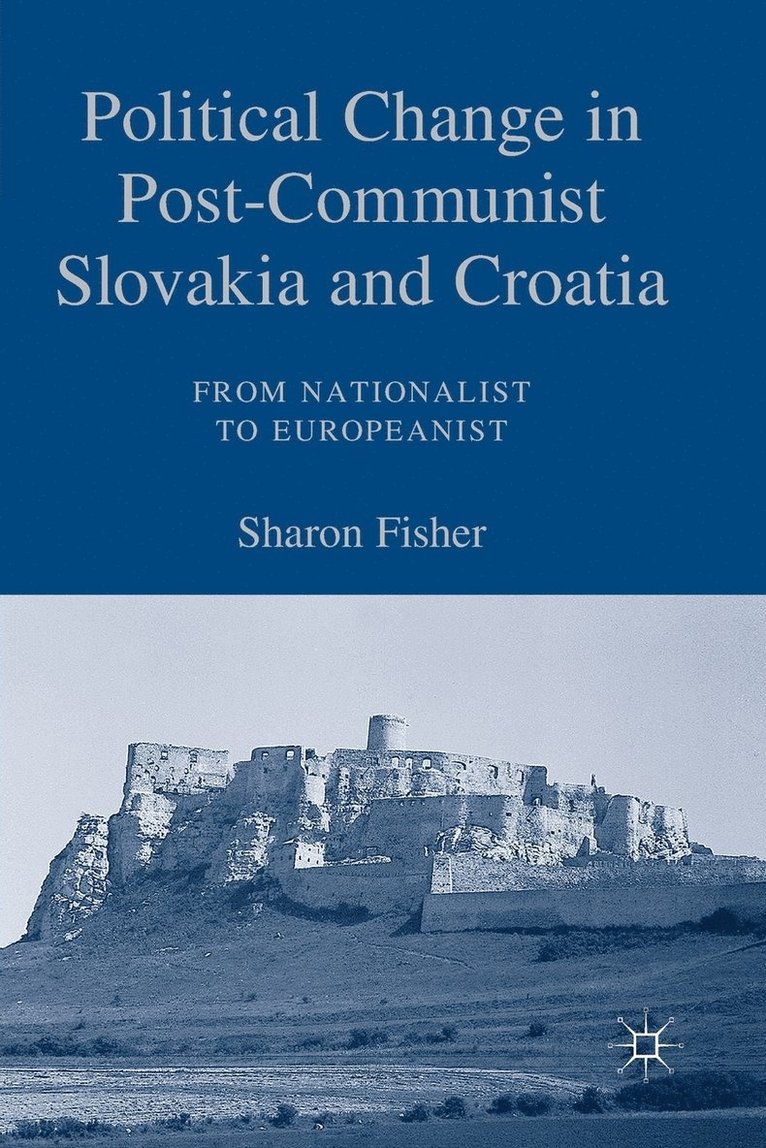 Political Change in Post-Communist Slovakia and Croatia: From Nationalist to Europeanist 1