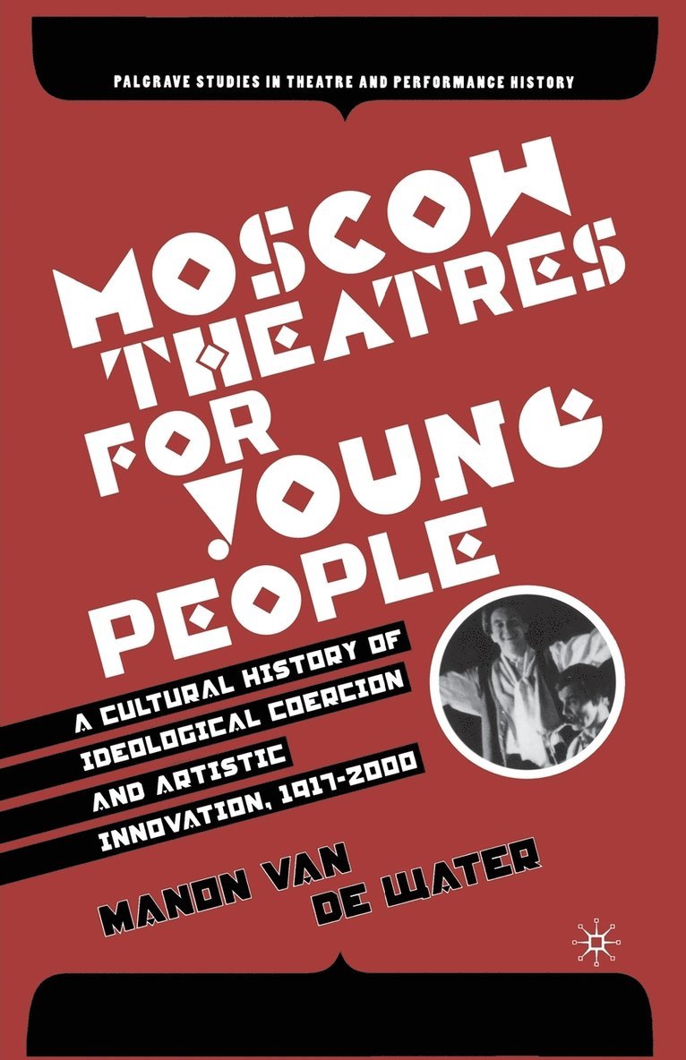 Manon Van de Water, Kenneth A. Loparo, Manon van de Water - Moscow Theatres for Young People: A Cultural History of Ideological Coercion and Artistic Innovation, 1917–2000, Häftad
