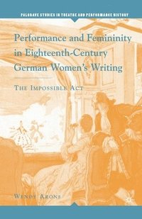 bokomslag Performance and Femininity in Eighteenth-Century German Women's Writing