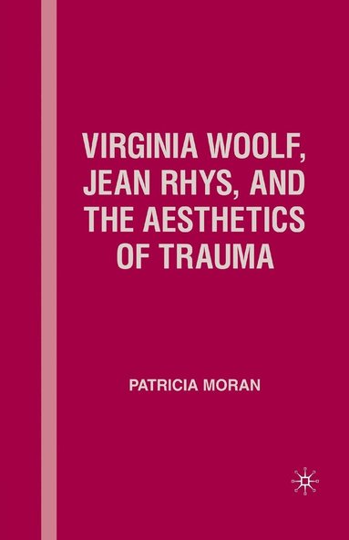 bokomslag Virginia Woolf, Jean Rhys, and the Aesthetics of Trauma