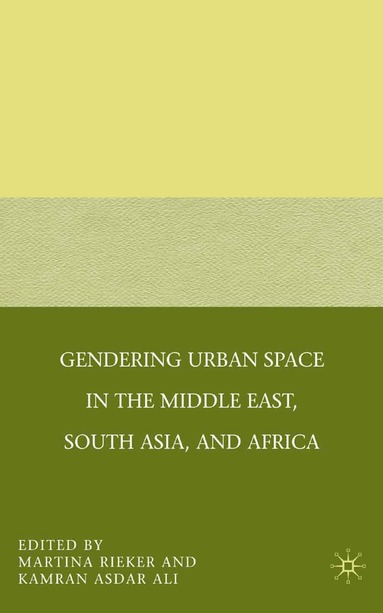 M. Rieker, K. Ali - Gendering Urban Space in the Middle East, South Asia, and Africa, Häftad