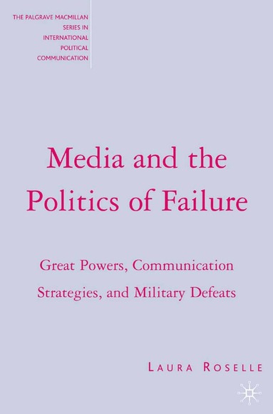 L. Roselle - Media and the Politics of Failure, Häftad