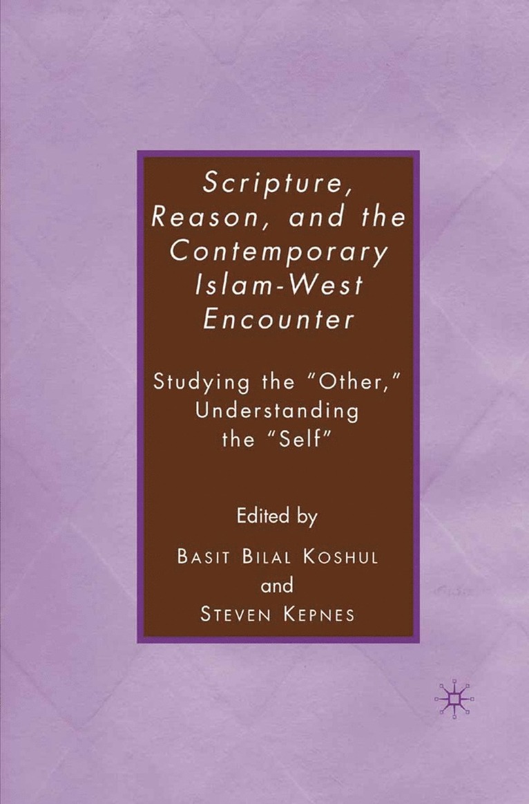 S. Kepnes, B. Koshul - Scripture, Reason, and the Contemporary Islam-West Encounter, Häftad