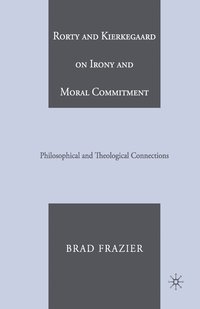 bokomslag Rorty and Kierkegaard on Irony and Moral Commitment