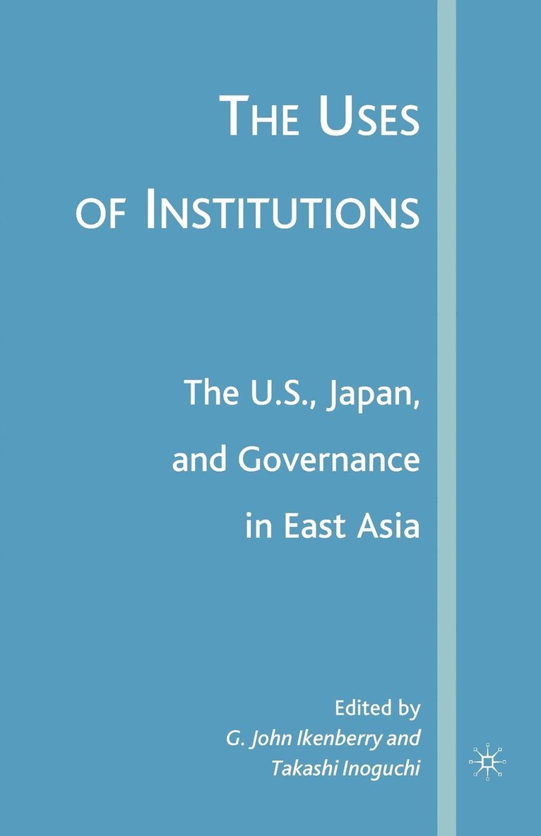 The Uses of Institutions: The U.S., Japan, and Governance in East Asia 1