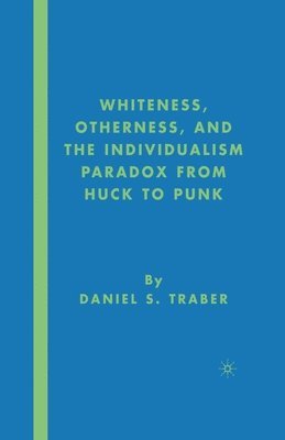 bokomslag Whiteness, Otherness and the Individualism Paradox from Huck to Punk