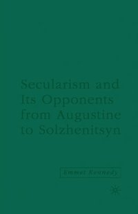 bokomslag Secularism and its Opponents from Augustine to Solzhenitsyn