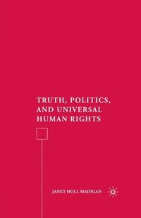 bokomslag Truth, Politics, and Universal Human Rights