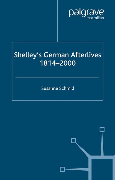 S. Schmid - Shelley's German Afterlives, Häftad