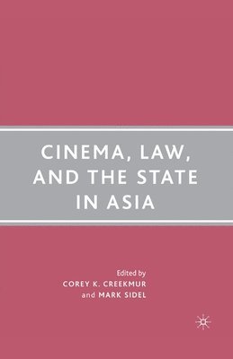 C. Creekmur, M. Sidel - Cinema, Law, and the State in Asia, Häftad