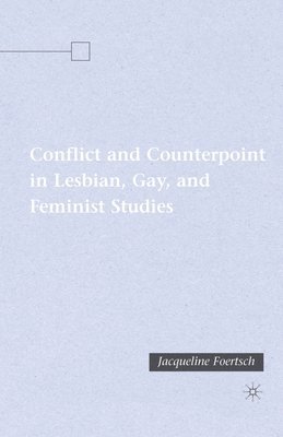 Conflict and Counterpoint in Lesbian, Gay, and Feminist Studies 1