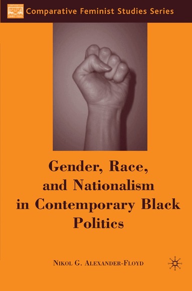 N. Alexander-Floyd - Gender, Race, and Nationalism in Contemporary Black Politics, Häftad