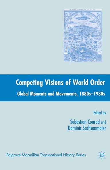 Sebastian Conrad, Dominic Sachsenmaier - Competing Visions of World Order, Häftad