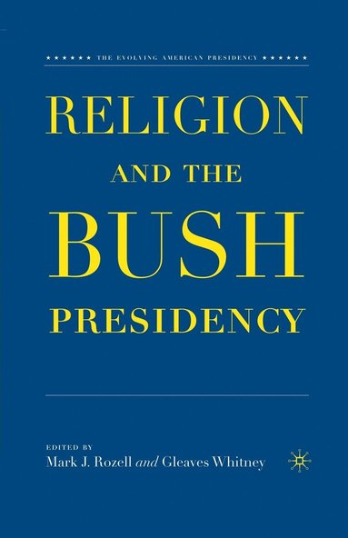 bokomslag Religion and the Bush Presidency