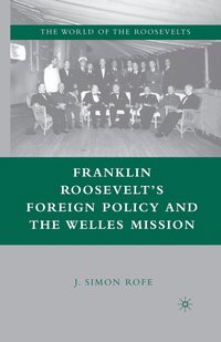 bokomslag Franklin Roosevelts Foreign Policy and the Welles Mission