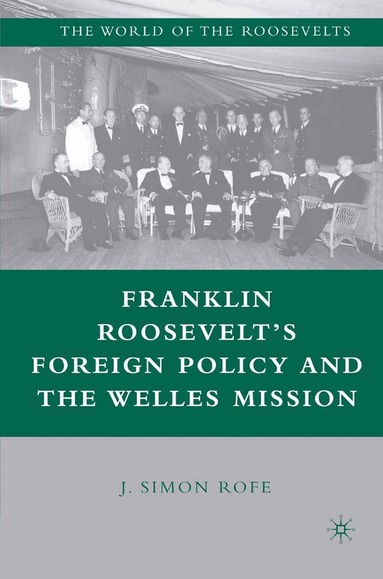 J. Rofe - Franklin Roosevelt’s Foreign Policy and the Welles Mission, Häftad