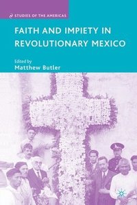 bokomslag Faith and Impiety in Revolutionary Mexico