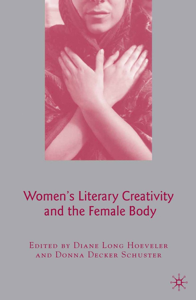 D. Hoeveler, D. Decker Schuster, D Decker Schuster - Women's Literary Creativity and the Female Body, Häftad