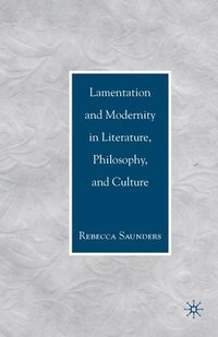 bokomslag Lamentation and Modernity in Literature, Philosophy, and Culture
