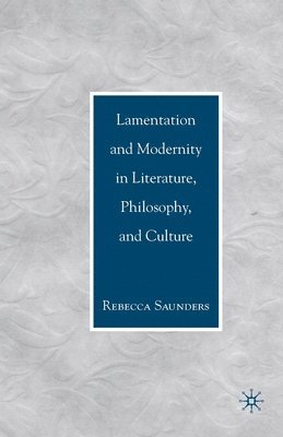 Lamentation and Modernity in Literature, Philosophy, and Culture 1