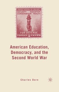 bokomslag American Education, Democracy, and the Second World War