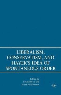 bokomslag Liberalism, Conservatism, and Hayek's Idea of Spontaneous Order