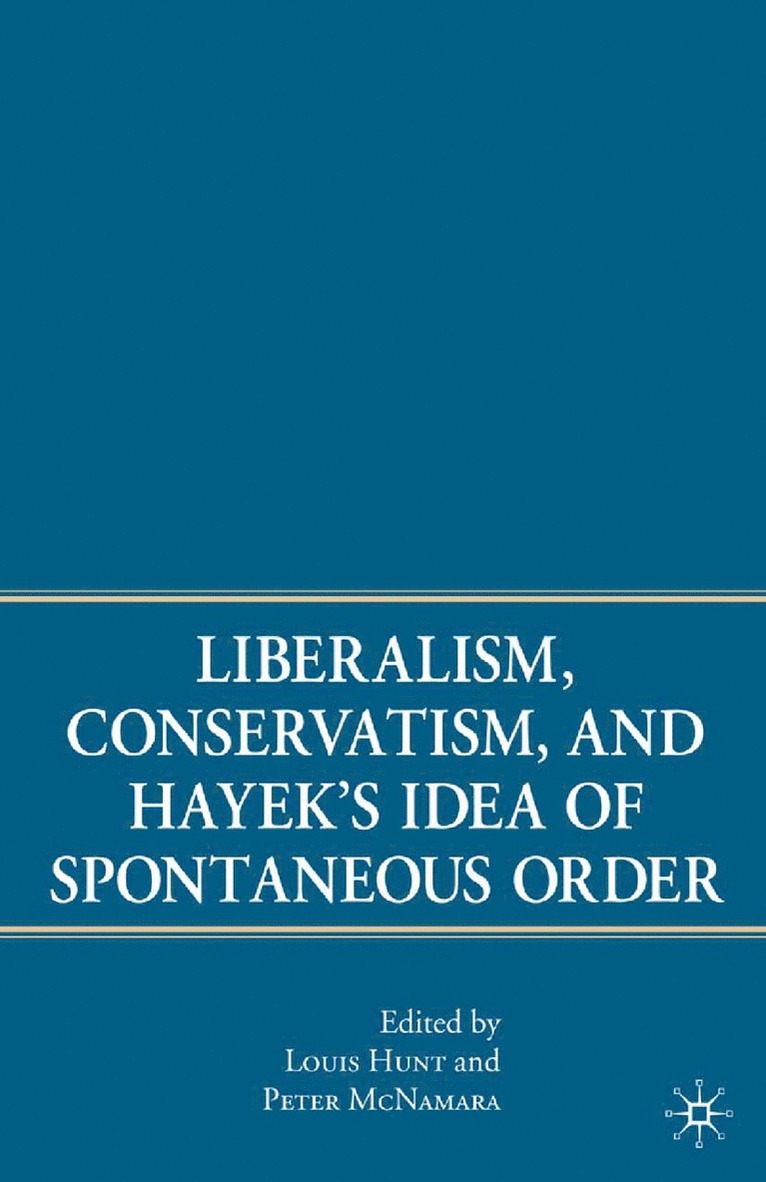 P. McNamara, L. Hunt - Liberalism, Conservatism, and Hayek's Idea of Spontaneous Order, Häftad