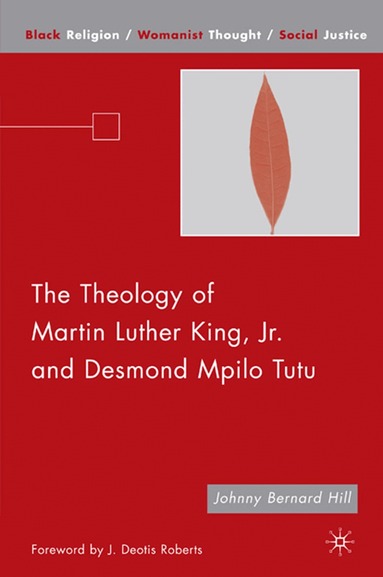 J. Hill - Theology of Martin Luther King, Jr. and Desmond Mpilo Tutu, Häftad