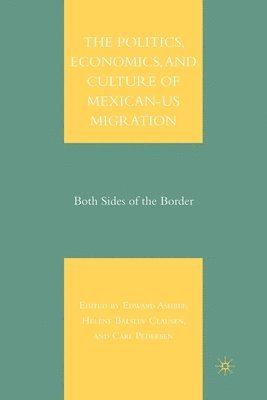bokomslag The Politics, Economics, and Culture of Mexican-US Migration