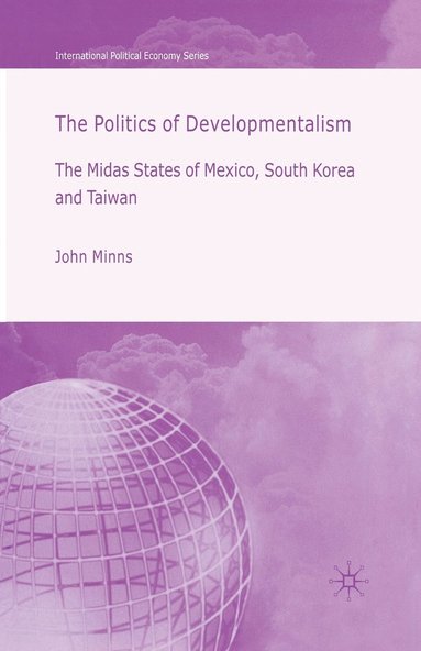 bokomslag Politics of Developmentalism in Mexico, Taiwan and South Korea
