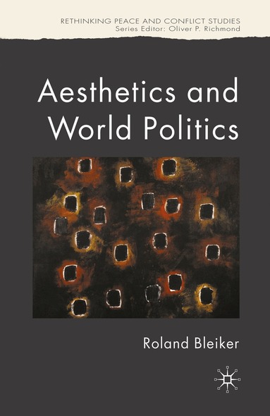 R. Bleiker - Aesthetics and World Politics, Häftad