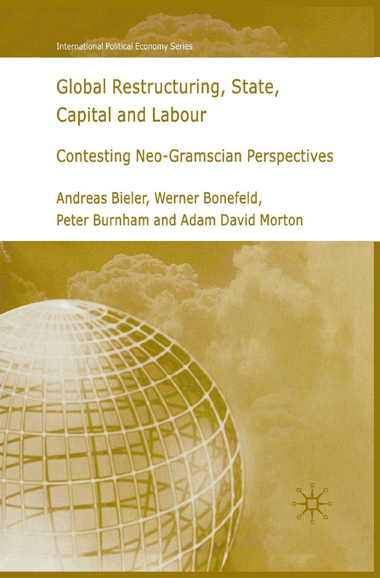 A. Bieler, W. Bonefeld, P. Burnham, A. Morton - Global Restructuring, State, Capital and Labour, Häftad