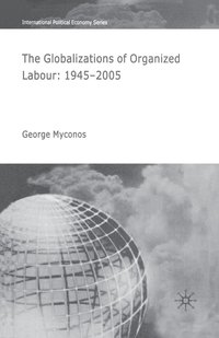 bokomslag The Globalizations of Organized Labour