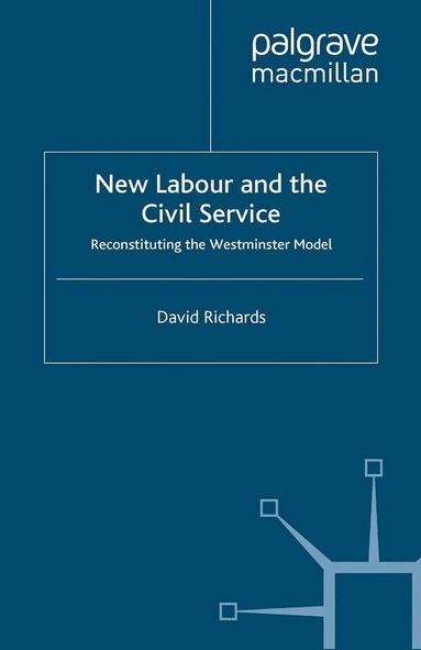 D. Richards - New Labour and the Civil Service, Häftad