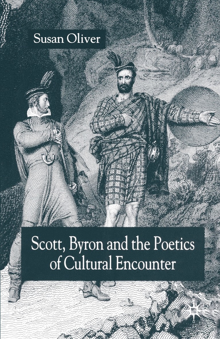 S. Oliver - Scott, Byron and the Poetics of Cultural Encounter, Häftad