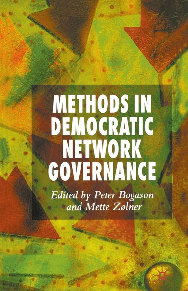 P. Bogason, M. Zølner - Methods in Democratic Network Governance, Häftad