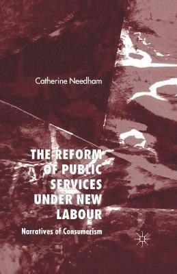 C. Needham - Reform of Public Services Under New Labour, Häftad