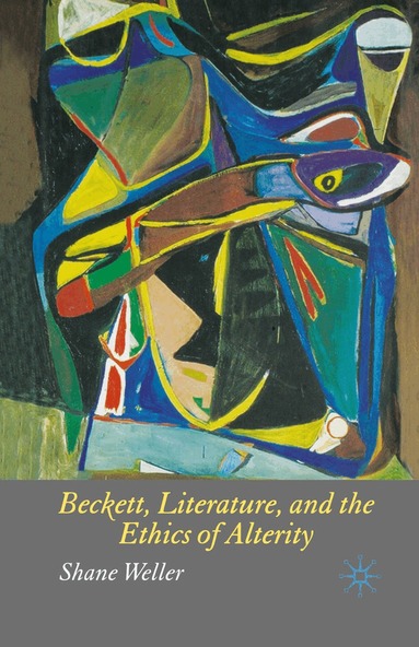 S. Weller - Beckett, Literature and the Ethics of Alterity, Häftad