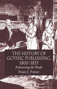 bokomslag The History of Gothic Publishing, 1800-1835