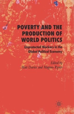 Magnus Ryner, M. Davies - Poverty and the Production of World Politics, Häftad