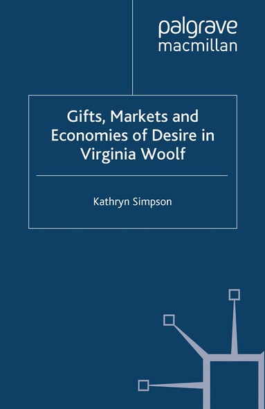 K. Simpson - Gifts, Markets and Economies of Desire in Virginia Woolf, Häftad