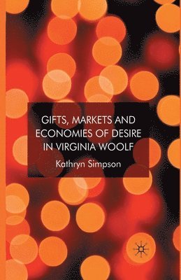 K. Simpson - Gifts, Markets and Economies of Desire in Virginia Woolf, Häftad