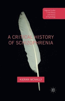 bokomslag A Critical History of Schizophrenia