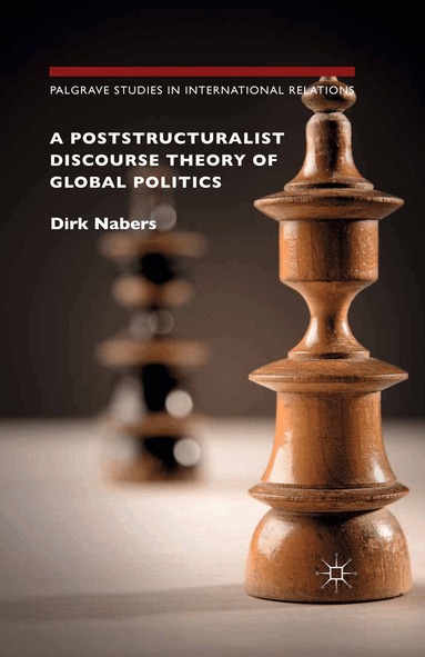 Dirk Nabers - Poststructuralist Discourse Theory of Global Politics, Häftad