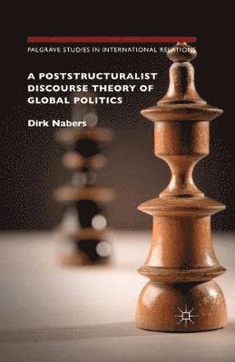 bokomslag A Poststructuralist Discourse Theory of Global Politics