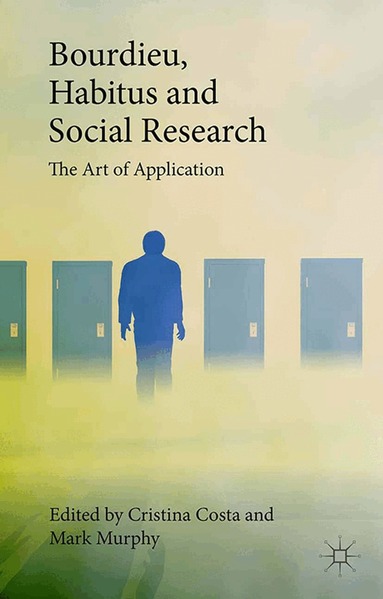 Cristina Costa, Mark Murphy - Bourdieu, Habitus and Social Research, Häftad