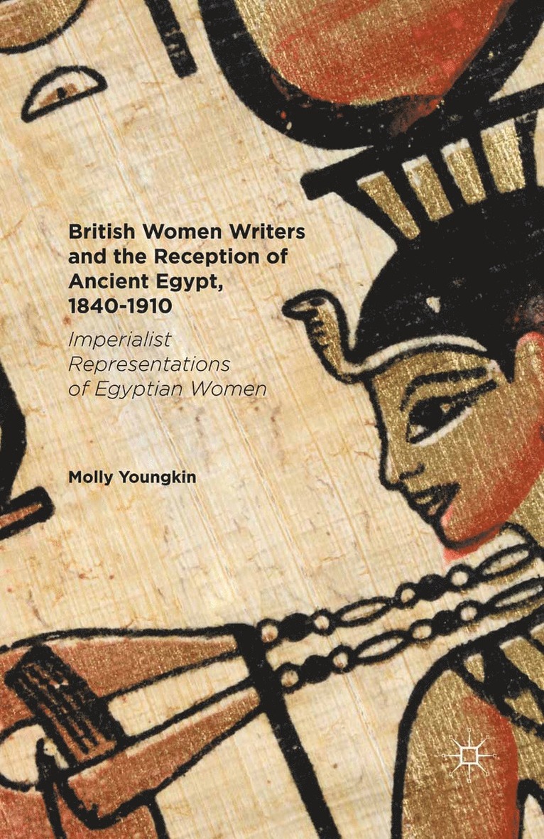 Molly Youngkin - British Women Writers and the Reception of Ancient Egypt, 1840-1910, Häftad