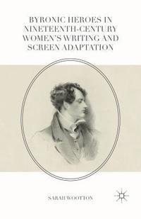 bokomslag Byronic Heroes in Nineteenth-Century Womens Writing and Screen Adaptation