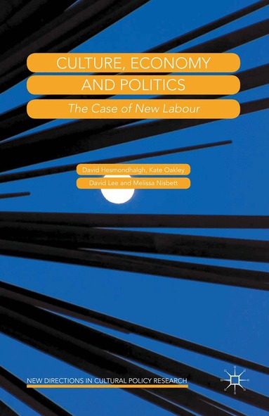 David Hesmondhalgh, Kate Oakley, David Lee, Melissa Nisbett - Culture, Economy and Politics, Häftad